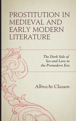 Prostitution in der Literatur des Mittelalters und der frühen Neuzeit: Die dunkle Seite von Sex und Liebe in der Vormoderne - Prostitution in Medieval and Early Modern Literature: The Dark Side of Sex and Love in the Premodern Era