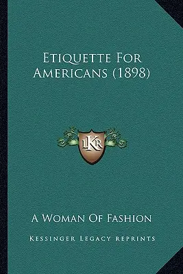 Etikette für Amerikaner (1898) - Etiquette For Americans (1898)