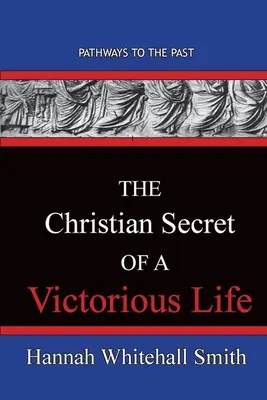 Das christliche Geheimnis eines siegreichen Lebens: Wege in die Vergangenheit - The Christian Secret Of A Victorious Life: Pathways To The Past