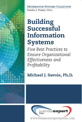 Aufbau erfolgreicher Informationssysteme: Fünf bewährte Praktiken zur Sicherstellung der Effektivität und Rentabilität von Unternehmen - Building Successful Information Systems: Five Best Practices to Ensure Organizational Effectiveness and Profitability