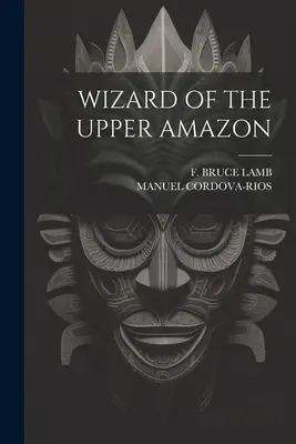 Zauberer des oberen Amazonas - Wizard of the Upper Amazon