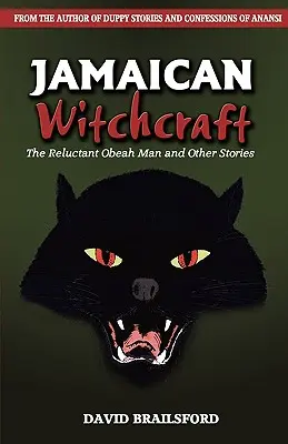 Jamaikanische Hexenkunst: Der widerspenstige Obeah-Mann und andere Geschichten - Jamaican Witchcraft: The Reluctant Obeah Man and Other Stories