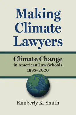 Klima-Anwälte machen: Klimawandel an amerikanischen juristischen Fakultäten, 1985-2020 - Making Climate Lawyers: Climate Change in American Law Schools, 1985-2020