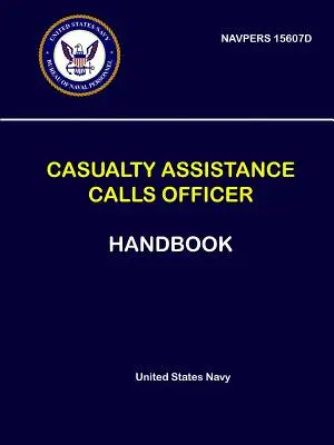 Handbuch für Offiziere, die Hilfe bei Unfällen anfordern - NAVPERS 15607D - Casualty Assistance Calls Officer Handbook - NAVPERS 15607D