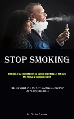 Mit dem Rauchen aufhören: Zahlreiche Strategien zur Raucherentwöhnung, die eine sofortige und dauerhafte Raucherentwöhnung ermöglichen (Tabakentwöhnung - Stop Smoking: Numerous Cessation Strategies For Smoking That Facilitate Immediate And Permanent Smoking Cessation (Tobacco Cessation
