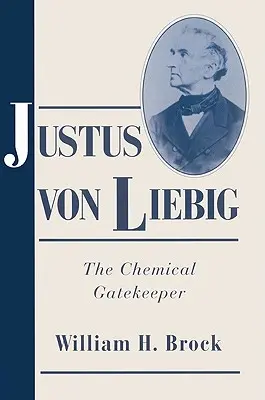 Justus von Liebig: Der chemische Torwächter - Justus Von Liebig: The Chemical Gatekeeper