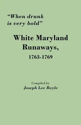 Wenn Betrunkene sehr kühn sind: Weiße Maryland-Flüchtlinge, 1763-1769 - When Drunk Is Very Bold: White Maryland Runaways, 1763-1769