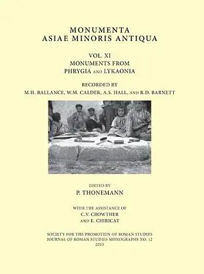 Monumenta Asiae Minoris Antiqua: Band XI - Denkmäler aus Phrygien und Lykaonien, aufgenommen von M.H. Ballance, W.M. Calder, A.S. Hall und R.D. Barnett - Monumenta Asiae Minoris Antiqua: Volume XI - Monuments from Phrygia and Lykaonia Recorded by M.H. Ballance, W.M. Calder, A.S. Hall and R.D. Barnett