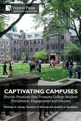 Fesselnde Campusse: Bewährte Praktiken zur Förderung der Persistenz, des Engagements und des Erfolgs von College-Studenten - Captivating Campuses: Proven Practices that Promote College Student Persistence, Engagement and Success