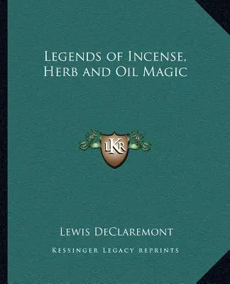 Legenden der Weihrauch-, Kräuter- und Ölmagie - Legends of Incense, Herb and Oil Magic