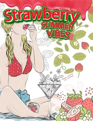 STRAWBERRY SUMMER VIBES Färbebuch für Erwachsene. Adult Coloring für Frauen - STRAWBERRY SUMMER VIBES Coloring Book For Adults. Adult Coloring For Women