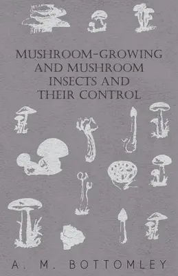Pilzanbau und Pilzinsekten und deren Bekämpfung - Mushroom-Growing and Mushroom Insects and Their Control