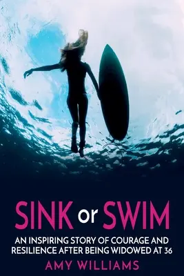 SINKEN oder SCHWIMMEN: Eine inspirierende Geschichte von Mut und Widerstandskraft nach einer Witwenschaft mit 36 - SINK or SWIM: An Inspiring Story of Courage and Resilience After Being Widowed at 36