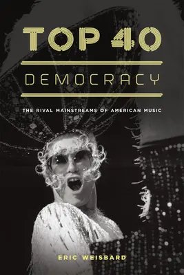 Top-40-Demokratie: Die rivalisierenden Hauptströmungen der amerikanischen Musik - Top 40 Democracy: The Rival Mainstreams of American Music