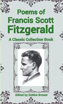 Gedichte von Francis Scott Fitzgerald, Ein klassisches Sammelbuch - Poems of Francis Scott Fitzgerald, A Classic Collection Book