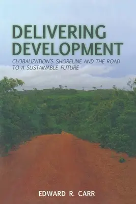 Entwicklung liefern: Die Küstenlinie der Globalisierung und der Weg in eine nachhaltige Zukunft - Delivering Development: Globalization's Shoreline and the Road to a Sustainable Future