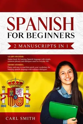 Spanisch für Anfänger 2 Manuskripte in 1: SPANISCH LERNEN: Anfängerbuch für Spanisch mit Redewendungen und Dialogen, die im täglichen Leben verwendet werden. KURZE GESCHICHTEN: Spaß - Spanish for Beginners 2 Manuscripts in 1: LEARN SPANISH: Starter book of Spanish with phrases and dialogues used in every day life. SHORT STORIES: Fun