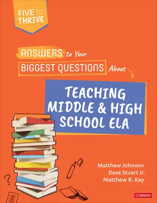 Antworten auf Ihre größten Fragen zum Unterrichten von Schülern der Mittel- und Oberstufe: Fünf zum Aufblühen [Serie] - Answers to Your Biggest Questions about Teaching Middle and High School Ela: Five to Thrive [Series]