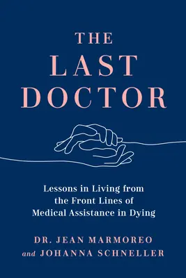 Der letzte Arzt: Lektionen über das Leben an der Front der medizinischen Sterbehilfe - The Last Doctor: Lessons in Living from the Front Lines of Medical Assistance in Dying