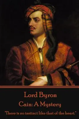 Lord Byron - Kain: Ein Rätsel: Es gibt keinen Instinkt wie den des Herzens.