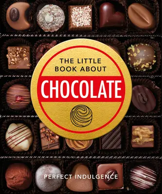 Das kleine Buch der Schokolade: Köstlich, dekadent, dunkel und köstlich... - The Little Book of Chocolate: Delicious, Decadent, Dark and Delightful...