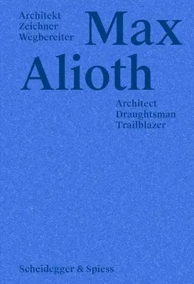 Max Alioth: Architekt, Zeichner, Wegbereiter - Max Alioth: Architect, Draughtsman, Trailblazer