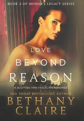 Liebe jenseits der Vernunft: Ein schottischer Zeitreiseroman - Love Beyond Reason: A Scottish, Time Travel Romance