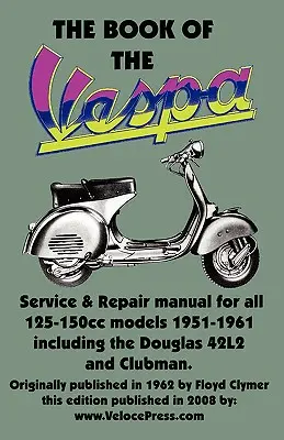 DAS BUCH DER VESPA - EIN EIGENES WERKSTATTHANDBUCH FÜR 125er und 150er VESPA-SCOOTER 1951-1961 - THE BOOK OF THE VESPA - AN OWNERS WORKSHOP MANUAL FOR 125cc AND 150cc VESPA SCOOTERS 1951-1961