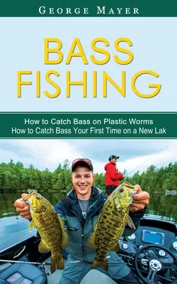 Barschangeln: Wie man Barsche mit Plastikwürmern fängt (Wie man Barsche zum ersten Mal mit einer neuen Angel fängt) - Bass Fishing: How to Catch Bass on Plastic Worms (How to Catch Bass Your First Time on a New Lak)