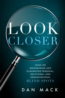 Genauer hinsehen: Ideen zur Überprüfung und Beseitigung von persönlichen, beziehungsbezogenen und organisatorischen blinden Flecken - Look Closer: Ideas on Reexamining and Eliminating Personal, Relational, and Organizational Blind Spots