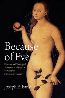 Wegen Eva: Historischer und theologischer Überblick über die Unterwerfung der Frau in der christlichen Tradition - Because of Eve: Historical and Theological Survey of the Subjugation of Women in the Christian Tradition