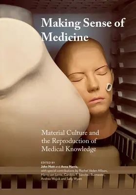 Der Sinn der Medizin: Materielle Kultur und die Reproduktion von medizinischem Wissen - Making Sense of Medicine: Material Culture and the Reproduction of Medical Knowledge