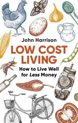 Kostengünstig leben 2. Auflage: Wie man für wenig Geld gut lebt - Low-Cost Living 2nd Edition: How to Live Well for Less Money