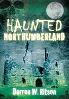 Spuk in Northumberland - Haunted Northumberland