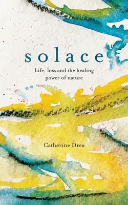 Solace: Leben, Verlust und die heilende Kraft der Natur - Solace: Life, Loss and the Healing Power of Nature