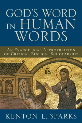 Gottes Wort in menschlichen Worten: Eine evangelikale Aneignung kritischer biblischer Gelehrsamkeit - God's Word in Human Words: An Evangelical Appropriation of Critical Biblical Scholarship