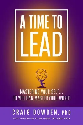 Eine Zeit zu führen: Meistern Sie Ihr Selbst . . . So können Sie Ihre Welt meistern - A Time to Lead: Mastering Your Self . . . So You Can Master Your World