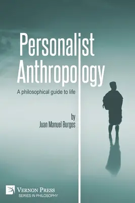 Personalistische Anthropologie: Ein philosophischer Leitfaden für das Leben - Personalist Anthropology: A philosophical guide to life