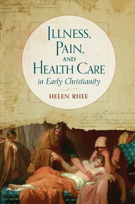 Krankheit, Schmerz und Gesundheitspflege im frühen Christentum - Illness, Pain, and Health Care in Early Christianity