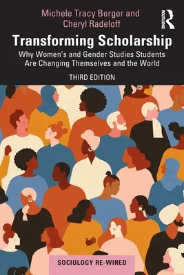 Wissenschaft im Wandel: Warum Studierende der Frauen- und Geschlechterforschung sich selbst und die Welt verändern - Transforming Scholarship: Why Women's and Gender Studies Students Are Changing Themselves and the World