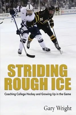 Striding Rough Ice: Coaching von College-Hockey und Aufwachsen im Spiel - Striding Rough Ice: Coaching College Hockey and Growing Up in The Game