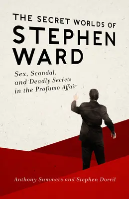 Die geheimen Welten des Stephen Ward: Sex, Skandale und tödliche Geheimnisse in der Profumo-Affäre - The Secret Worlds of Stephen Ward: Sex, Scandal, and Deadly Secrets in the Profumo Affair