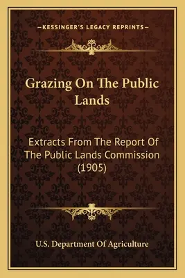 Weidehaltung auf öffentlichem Grund: Auszüge aus dem Bericht der Public Lands Commission (1905) - Grazing on the Public Lands: Extracts from the Report of the Public Lands Commission (1905)