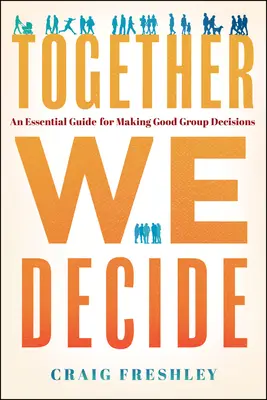 Wir entscheiden gemeinsam: Ein Leitfaden für gute Gruppenentscheidungen - Together We Decide: An Essential Guide for Making Good Group Decisions
