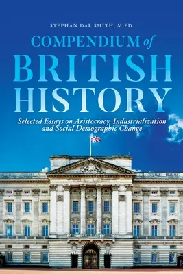 Kompendium der britischen Geschichte: Ausgewählte Aufsätze zu Aristokratie, Industrialisierung und sozialdemographischem Wandel - Compendium of British History: Selected Essays on Aristocracy, Industrialization, and Social Demographic Change