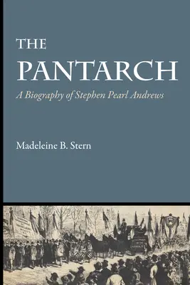 Der Pantarch: Eine Biographie von Stephen Pearl Andrews - The Pantarch: A Biography of Stephen Pearl Andrews