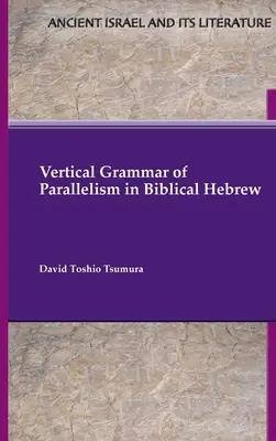 Vertikale Grammatik des Parallelismus im biblischen Hebräisch - Vertical Grammar of Parallelism in Biblical Hebrew