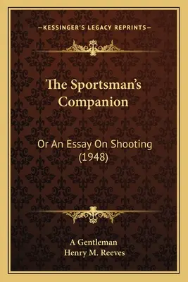 The Sportsman's Companion: Oder ein Essay über das Schießen (1948) - The Sportsman's Companion: Or An Essay On Shooting (1948)