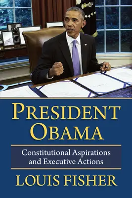 Präsident Obama: Verfassungsrechtliche Bestrebungen und exekutive Maßnahmen - President Obama: Constitutional Aspirations and Executive Actions