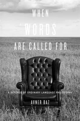 Wenn Worte gefragt sind: Eine Verteidigung der Philosophie der gewöhnlichen Sprache - When Words Are Called for: A Defense of Ordinary Language Philosophy